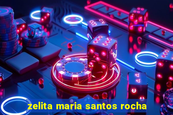 zelita maria santos rocha